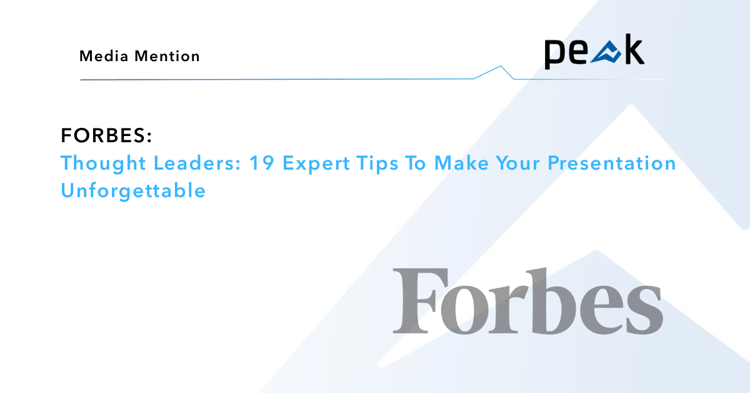Forbes: Thought Leaders: 19 Expert Tips To Make Your Presentation Unforgettable